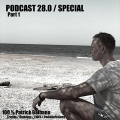 Podcast 28.0 / SPECIAL 100% Patrick Galbano Tracks,Remixes,Edits & Collaborations PART 1