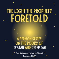 3/2/25. The Light the Prophets Foretold -- The New Creation (Pr. Harry)
