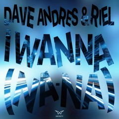 Dave Andres & Riel - I Wanna (Na - Na)