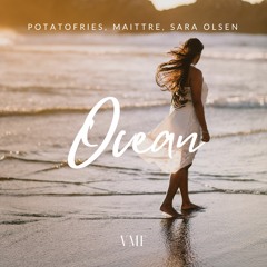 Potatofries, MAITTRE, Sara Olsen - Ocean [VMF Release]