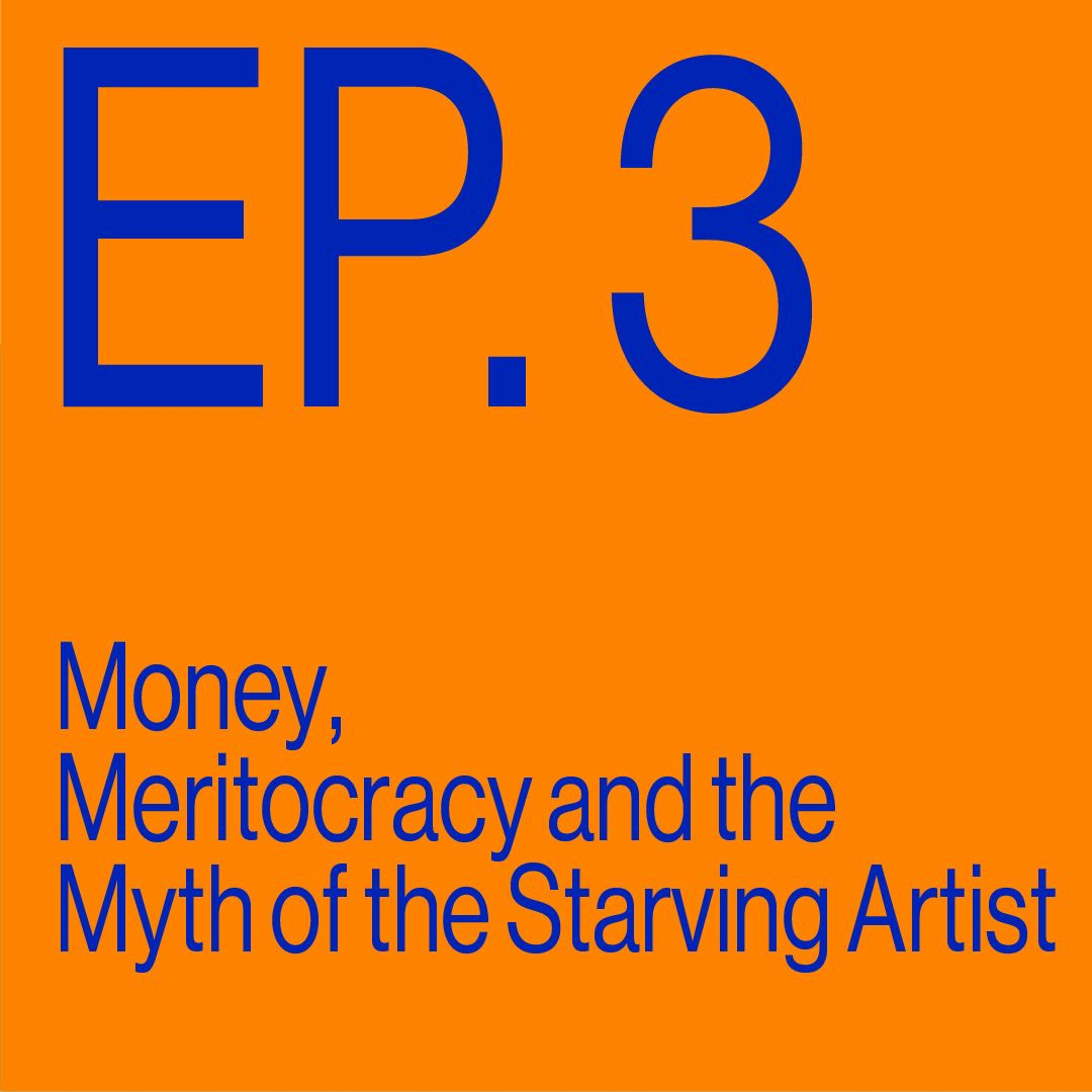 Episode 3: Money, Meritocracy, and the Myth of the Starving Artist