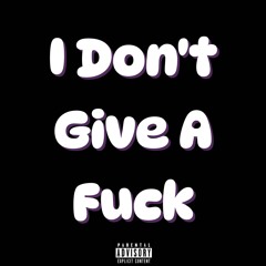 I Don`t Give A Fuck