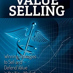 [FREE] EBOOK 💙 Healthcare Value Selling: Winning Strategies to Sell and Defend Value