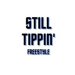 Still Tippin' (Freestyle)