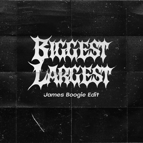 BIGGEST LARGEST-JAMES BOOGIE EDIT.wav