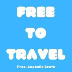 Free To Travel (Prod. Anabolic Beatz)