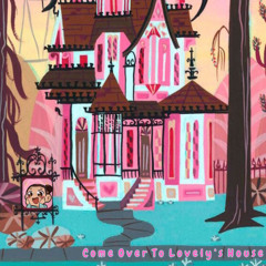 Come Over to Lovely's House