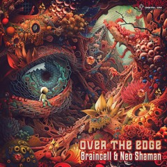 Braincell & Neo Shaman - Over The Edge | OUT NOW on Digital Om!🕉️