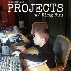 Projects (w/ king Buu) [prod. 9lives]