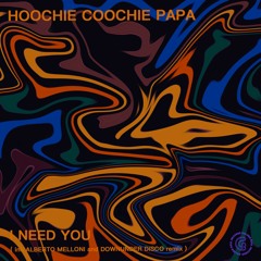 Hoochie Coochie Papa - I Need You (Original Mix)