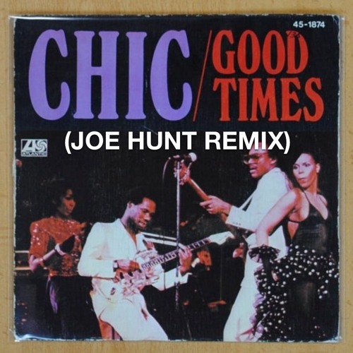 Joe Hunt x Chic - Good Times