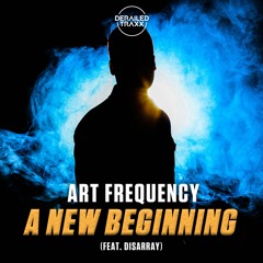 Art Frequency - A New Beginning (feat. Disarray)