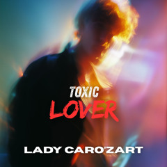 LADY CARO'ZART - TOXIC LOVER