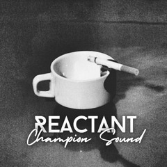 REACTANT - CHAMPION SOUND (FREE DL)