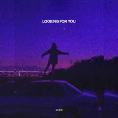 LOOKING FOR YOU