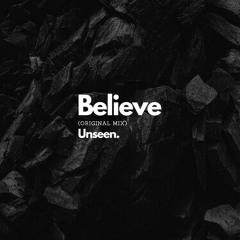 Unseen. - Believe (Original Mix)
