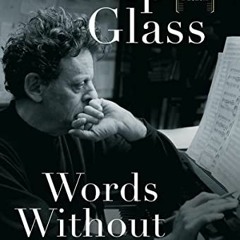 READ [EBOOK EPUB KINDLE PDF] Words Without Music: A Memoir by  Philip Glass 📗