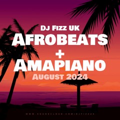 AFROBEATS AND AMAPIANO AUGUST 2024 DJ FIZZ UK