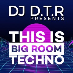 THIS IS BIG ROOM TECHNO - DJ D.T.R MAY 2023 **FREE DOWNLOAD**