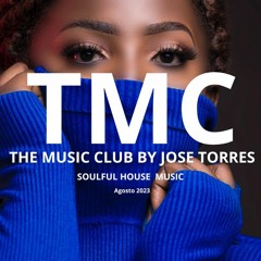 TMC - THE MUSIC CLUB BY JOSE TORRES - Soulful House Music. Agosto 2023