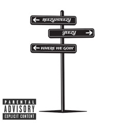 Reezy2Steezy x Yeezy - Where We Goin’
