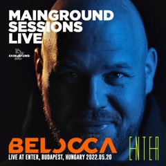 Mainground Sessions Live 005: Belocca live from ENTER, Budapest, Hungary 2022.05.20