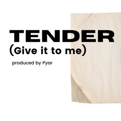 Tender (Give It To Me) - Pyar