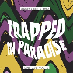 #trip SUN SET VOL 1 // badchieff & MP3 // trapped in paradise