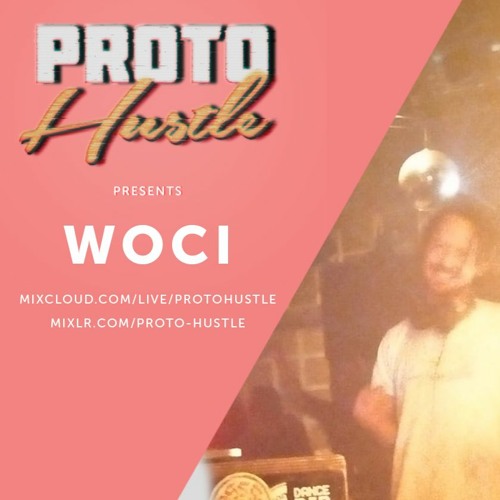 Proto Hustle Presents: WOCI 03-05-2020