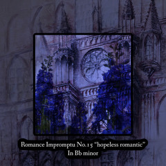 Romance Impromptu No.15 “Hopeless Romantic”in B flat minor