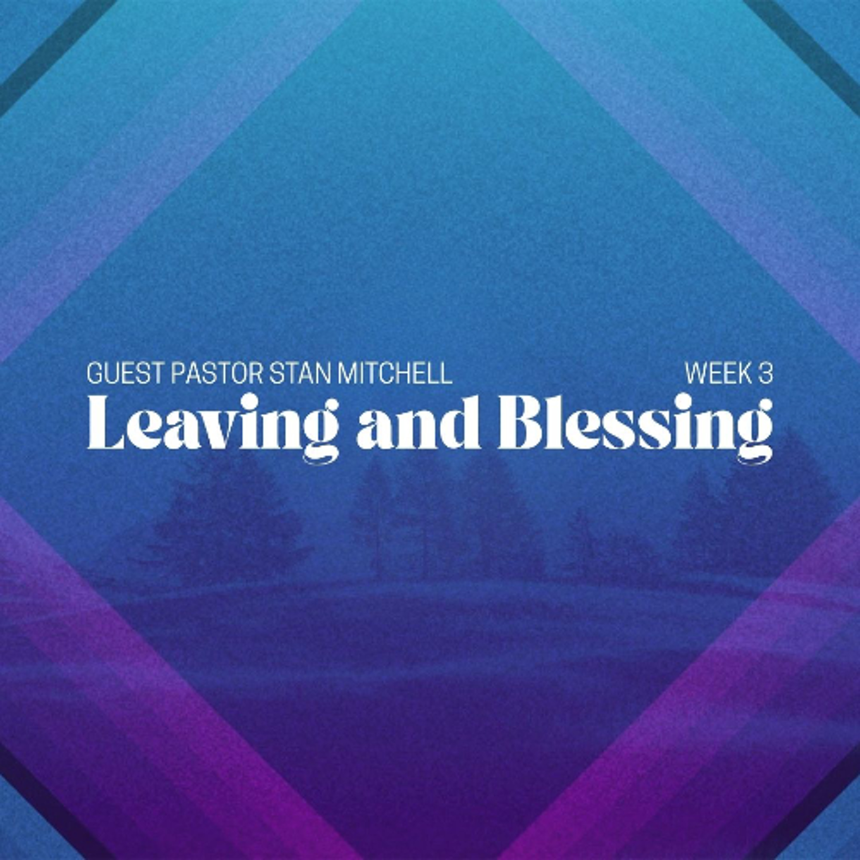 Leaving and Blessing | Guest Pastor Stan Mitchell | Week 3 episode artwork