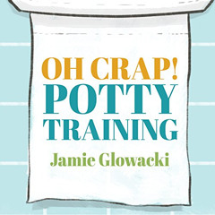 [DOWNLOAD] EPUB 📂 Oh Crap! Potty Training: Everything Modern Parents Need to Know to