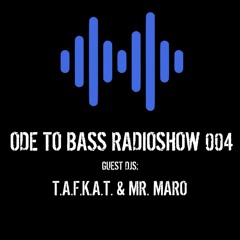 ODE TO BASS RADIOSHOW 004 - T.A.F.K.A.T. & MR.MARO