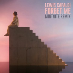 Lewis Capaldi - Forget Me (Mintnite Remix) [FREE]