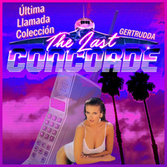 The Last Concorde - Last Call (Gertrudda Edit)