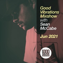 Good Vibrations Mixshow - With Sean McCabe - June 2021
