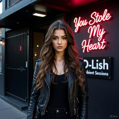 You Stole My Heart - D-Lish Ambient Sessions