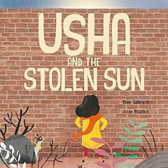 Get EPUB KINDLE PDF EBOOK Usha and the Stolen Sun by  Bree Galbraith &  Josée Bisaillon 💜