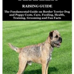 [Read] [EBOOK EPUB KINDLE PDF] Border Terrier Raising Guide: The Fundamental Guide on Border Terrier