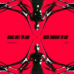 Khac Biet To Lon x Sick Enough To Die (TKS ft. DORI Remix)