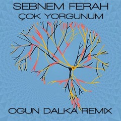 Şebnem Ferah - Cok Yorgunum (Ogun Dalka Remix)