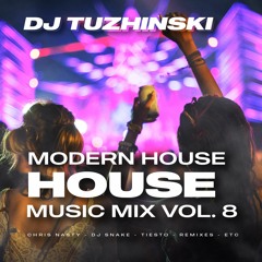 Modern House Music Mix - vol. 8 - (DJ Tuzhinski)