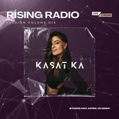 RISING RADIO / MUSIC QUEEN W/ KASAT KA [RU] - Session Vol #015