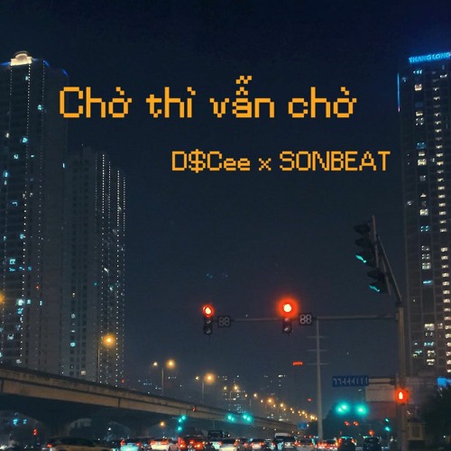 Chờ Thì Vẫn Chờ - D$Cee x SONBEAT