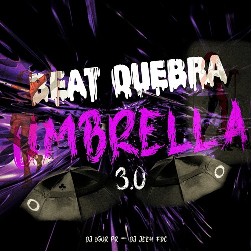 BEAT QUEBRA UMBRELLA 3.0 ☂️ • DJ IGOR PR • DJ JEEH FDC •