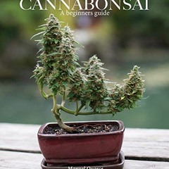 Access [EBOOK EPUB KINDLE PDF] Cannabonsai: : A Beginners Guide by  Manuel Oyarce,Logan Henderson,Al