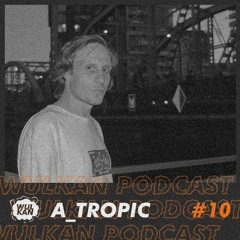 Wulcast #10 - A_TROPIC