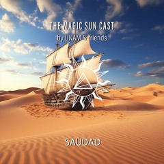 Saùdad @The Magic Sun Cast by ÜNAM & Friends 012
