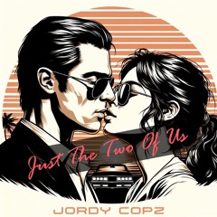 Jordy Copz - Just The Two Of Us