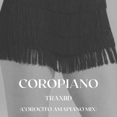 TRAXIID - COROPIANO (COROCITO AMAPIANO MIX)(click BUY for free download)